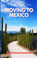 Moving to Mexico in 2025: What You Need to Know About Life, Costs, and Culture South of the Border