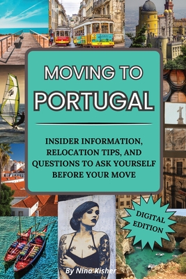 Moving to Portugal: A Guided Journal with Fun & Insightful Activities, Including Tips to Make Portugal Feel Like Home: A Guided Journal with Fun & Insightful Activities, Includes Tips to Make Portugal Feel Like Home: A GUIDED JOURNAL WITH FUN... - Kisher, Nina