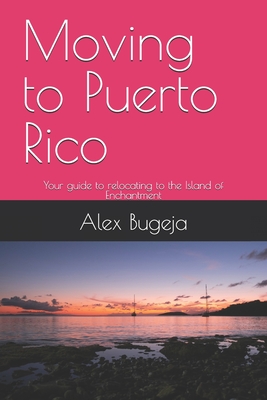 Moving to Puerto Rico: Your guide to relocating to the Island of Enchantment - Bugeja, Alex