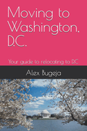 Moving to Washington, D.C.: Your guide to relocating to D.C