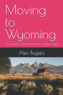 Moving to Wyoming: Your guide to relocating to the Cowboy State