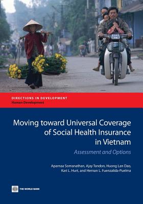 Moving Toward Universal Coverage of Social Health Insurance in Vietnam: Assessment and Options - Somanathan, Aparnaa, and Tandon, Ajay, and Dao, Huong Lan