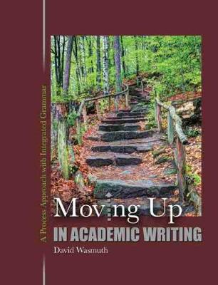 Moving Up in Academic Writing: A Process Approach with Integrated Grammar - Wasmuth, David