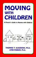 Moving with Children: A Parent's Guide to Moving with Children - Olkowski, Thomas T., and Parker, Lynn