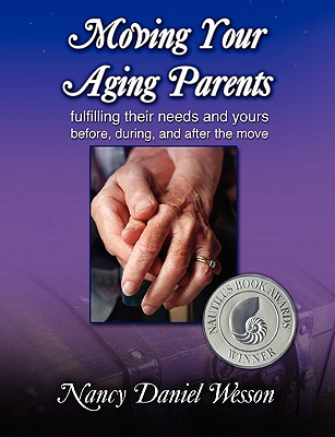 Moving Your Aging Parents: Fulfilling Their Needs and Yours Before, During, and After the Move - Wesson, Nancy, and Marcell, Jacqueline (Foreword by)