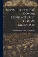 Moyse, Considere Comme Legislateur Et Comme Moraliste