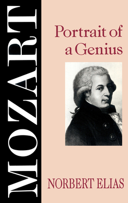 Mozart: Portrait of a Genius - Elias, Norbert, Prof., and Schroter, Michael, Professor (Editor)