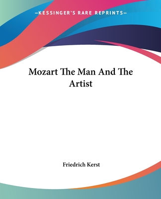 Mozart The Man And The Artist - Kerst, Friedrich