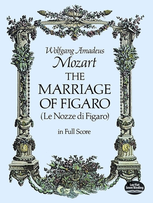 Mozart: The Marriage of Figaro - Mozart, Wolfgang Amadeus