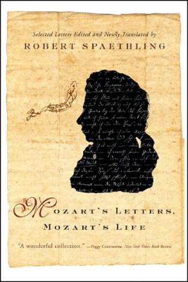 Mozart's Letters, Mozart's Life - Mozart, Wolfgang Amadeus, and Spaethling, Robert (Translated by)