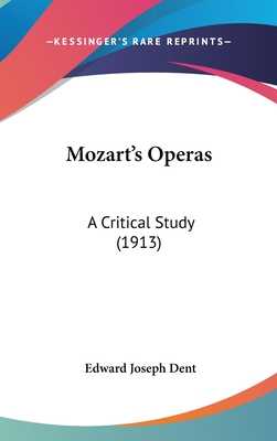 Mozart's Operas: A Critical Study (1913) - Dent, Edward Joseph