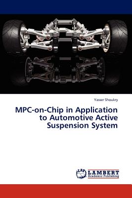 MPC-on-Chip in Application to Automotive Active Suspension System - Shoukry, Yasser