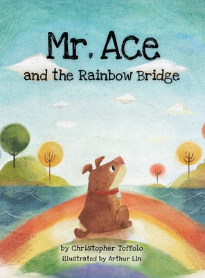 Mr. Ace and the Rainbow Bridge - Toffolo, Christopher, and Baker, Monica S (Editor)