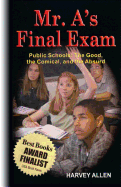 Mr. A's Final Exam: Public Schools: The Good, the Comical, and the Absurd
