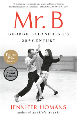 Mr. B: George Balanchine's 20th Century - Homans, Jennifer