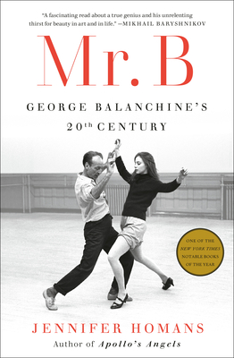 Mr. B: George Balanchine's 20th Century - Homans, Jennifer