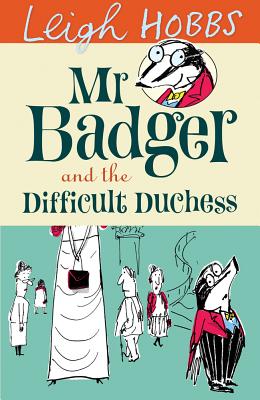 Mr Badger and the Difficult Duchess - Hobbs, Leigh