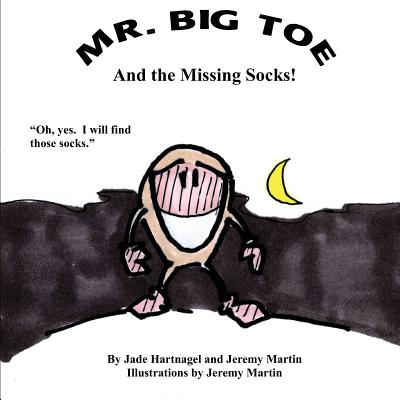 Mr. Big Toe and The Missing Socks!: Adventure in the Laundry Room. - Martin, Jeremy, and Hartnagel, Jade
