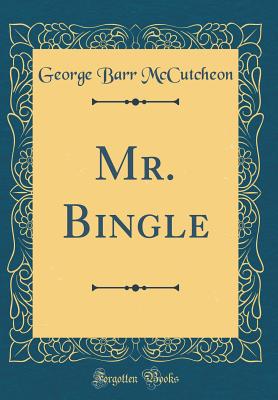 Mr. Bingle (Classic Reprint) - McCutcheon, George Barr