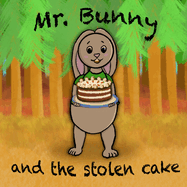 Mr. Bunny and the Stolen Cake: children's illustrated book