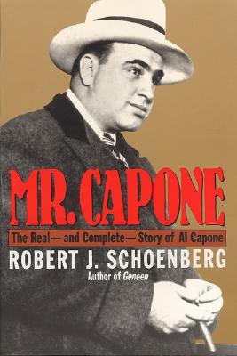 Mr. Capone: The Real--And Complete--Story of Al Capone - Schoenberg, Robert