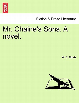 Mr. Chaine's Sons. a Novel. - Norris, W E