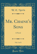 Mr. Chaine's Sons, Vol. 3 of 3: A Novel (Classic Reprint)