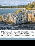 Mr. Chamberlain's Speeches; Ed. by Charles W. Boyd, with an Introd. by Austen Chamberlain