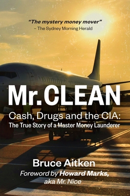 Mr. Clean - Cash, Drugs and the CIA: The True Story of a Master Money Launderer - Aitken, Bruce, and Marks, Howard (Foreword by)