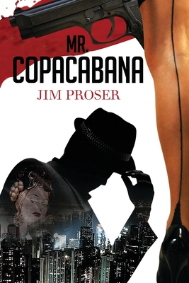 Mr. Copacabana: An American History by Night - Proser, Jim