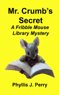 Mr. Crumb's Secret: A Fribble Mouse Library Mystery