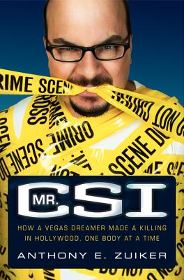 Mr. Csi: How a Vegas Dreamer Made a Killing in Hollywood, One Body at a Time - Zuiker, Anthony E, and Gold, Todd