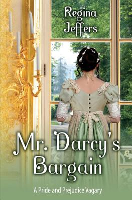 Mr. Darcy's Bargain: A Pride and Prejudice Vagary - Lady, A, and Callaham, Sarah, and Jeffers, Regina