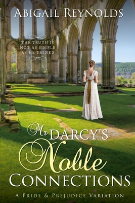 Mr. Darcy's Noble Connections: A Pride & Prejudice Variation - Reynolds, Abigail