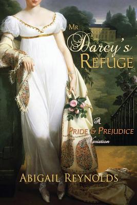Mr. Darcy's Refuge: A Pride & Prejudice Variation - Reynolds, Abigail