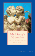 MR Darcy's Valentine: Darcy and Elizabeth What If? #7