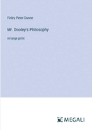 Mr. Dooley's Philosophy: in large print