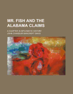 Mr. Fish and the Alabama Claims: A Chapter in Diplomatic History