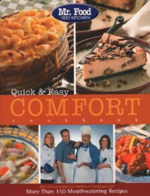 Mr. Food Test Kitchen Quick & Easy Comfort Cookbook: More Than 150 Mouthwatering Recipes - Mr Food Test Kitchen