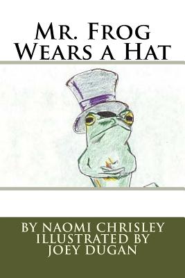 Mr. Frog Wears a Hat - Chrisley, Naomi G