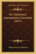 Mr. Gladstone's Expostulation Unraveled (1875)