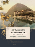 Mr Guilfoyle's Honeymoon: The Gardens of Europe & Great Britain