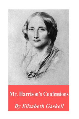 Mr. Harrison's Confessions - Gaskell, Elizabeth Cleghorn