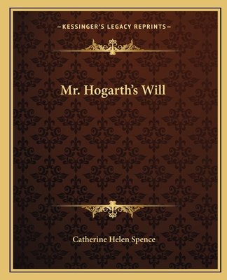 Mr. Hogarth's Will - Spence, Catherine Helen