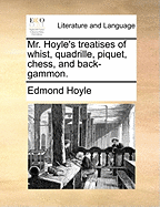 Mr. Hoyle's Treatises of Whist, Quadrille, Piquet, Chess, and Back-Gammon.