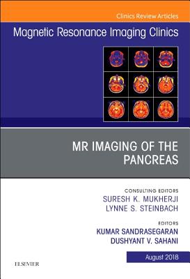 MR Imaging of the Pancreas, an Issue of Magnetic Resonance Imaging Clinics of North America: Volume 26-3 - Sandrasegaran, Kumar, MD, and Sahani, Dushyant V, MD