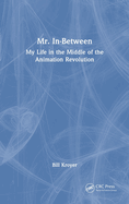 Mr. In-Between: My Life in the Middle of the Animation Revolution