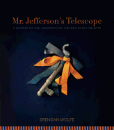 Mr. Jefferson's Telescope: A History of the University of Virginia in One Hundred Objects