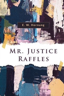 Mr. Justice Raffles - Hornung, E W