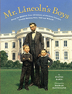 Mr. Lincoln's Boys: Being the Mostly True Adventures of Abraham Lincoln's Trouble-Making Sons, Tad and Willie